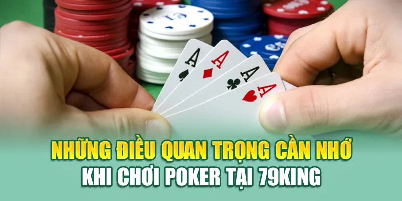 Poker Tại 79King - Trải Nghiệm Đỉnh Cao, Kết Nối Cùng Cao Thủ 3 Những điều quan trọng cần nhớ khi chơi Poker tại 79King