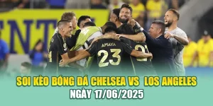Soi Kèo Bóng Đá Chelsea Vs  Los Angeles Ngày 17/06/2025