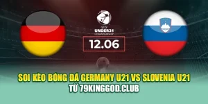 Soi Kèo Bóng Đá Germany U21 Vs Slovenia U21 Từ 79king79.dev