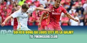 Soi Kèo Bóng Đá Louis City Vs LA Galaxy Từ 79king79.dev