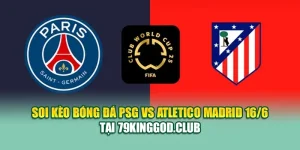 Soi Kèo Bóng Đá PSG Vs Atletico Madrid 16/6 Tại 79king79.dev