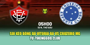 Soi Kèo Bóng Đá Vitoria BA Vs Cruzeiro MG Từ 79king79.dev