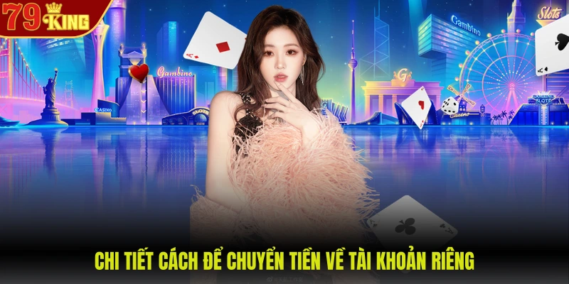 Rút tiền 79King 2 Chi tiết cách để chuyển tiền về tài khoản riêng