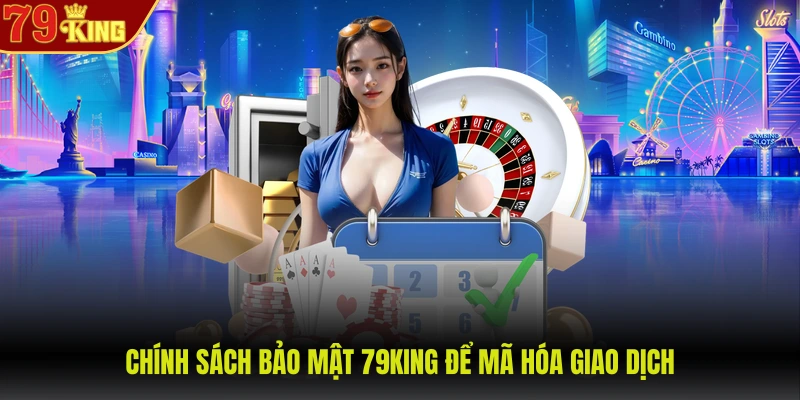 Chính sách bảo mật 79KING để mã hóa giao dịch
