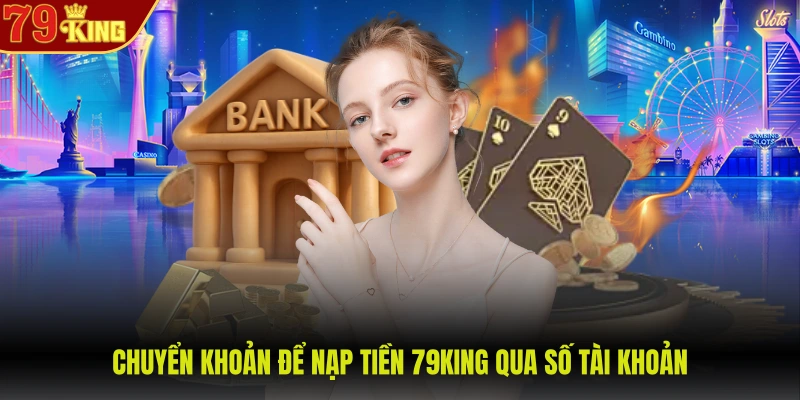 Chuyển khoản để nạp tiền 79KING qua số tài khoản