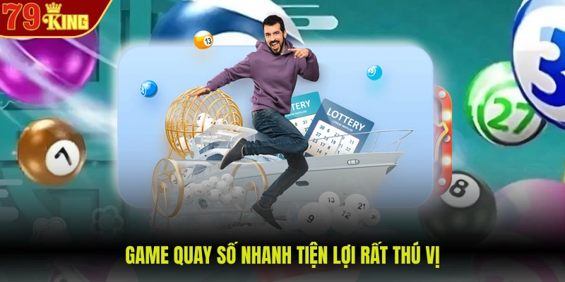 Game quay số nhanh tiện lợi rất thú vị