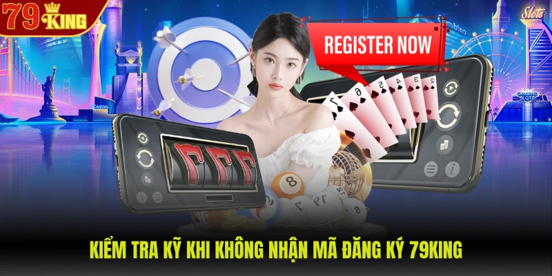 Đăng ký 79King 3 Kiểm tra kỹ khi không nhận mã đăng ký 79KING