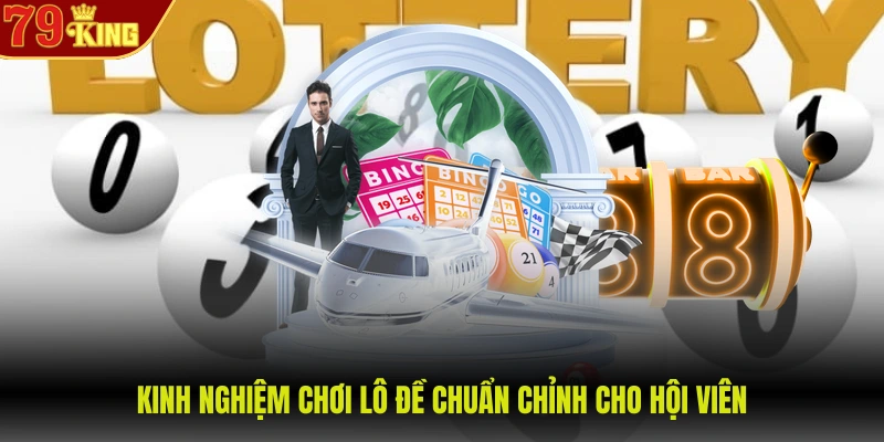 Kinh nghiệm chơi lô đề chuẩn chỉnh cho hội viên
