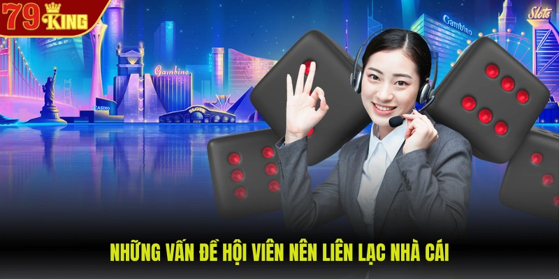 Những vấn đề hội viên nên liên lạc nhà cái