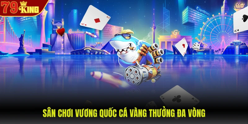 Sân chơi vương quốc cá vàng thưởng đa vòng