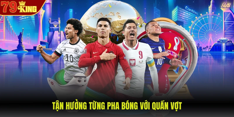 Tận hưởng từng pha bóng với quần vợt