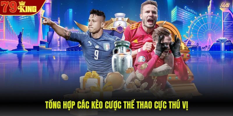 Tổng hợp các kèo cược thể thao cực thú vị