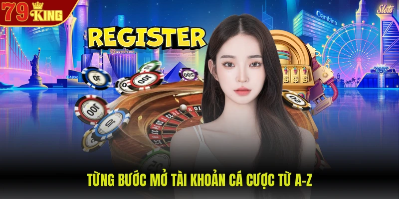 Đăng ký 79King 2 Từng bước mở tài khoản cá cược từ A-Z