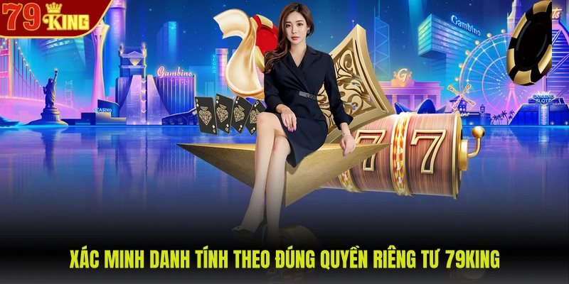 Quyền riêng tư 79King 2 Xác minh danh tính theo đúng quyền riêng tư 79KING